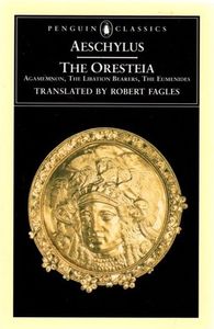 The Oresteia: Agamemnon, The Libation Bearers, The Eumenides