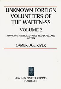 Unknown Foreign Volunteers Of The Waffen-SS. Volume 2: Aboriginal Australia/Faroe Islands/Ireland/Sweden