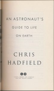 An Astronaut's Guide to Life on Earth: What Going to Space Taught Me About Ingenuity, Determination, and Being Prepared for Anything