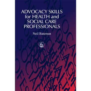 Advocacy Skills For Health And Social Care Professionals