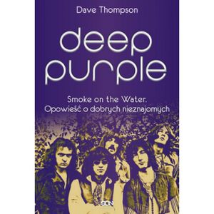 Deep Purple: Smoke On The Water. Opowieść o dobrych nieznajomych