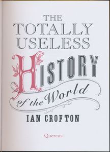 The Totally Useless History of the World