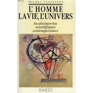 L'homme, la vie, l'univers  -  Les découvertes scientifiques contemporaines