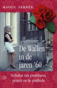 De wallen in de jaren '60. Verhalen van prostituees, penoze en de postbode