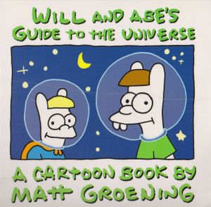 Will and Abe's Guide to the Universe: A Cartoon Book By Matt Groening