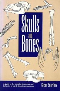 Skulls And Bones: A Guide To The Skeletal Structures And Behavior Of North American Mammals