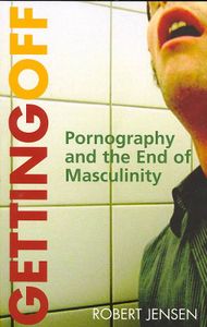 Getting Off: Pornography And The End Of Masculinity