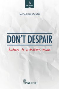 Don't Despair: Letters to a Modern Man