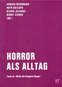 Horror als Alltag - Texte zu "Buffy the Vampire Slayer"
