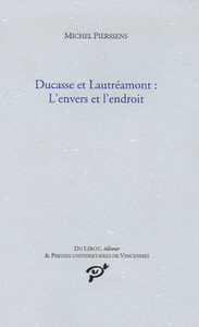 Ducasse et Lautréamont: L'envers et l'endroit