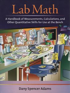 Lab Math: A Handbook Of Measurements, Calculations, And Other Quantitative Skills For use At The Bench