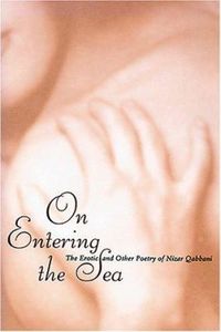 On Entering The Sea: The Erotic and Other Poetry of Nizar Qabbani