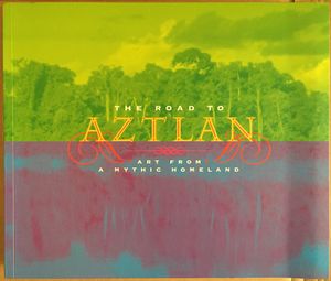 The Road to Aztlan: Art from a Mythic Homeland