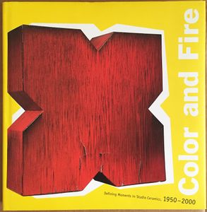 Color and Fire: Defining Moments in Studio Ceramics, 1950–2000