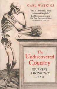 The Undiscovered Country: Journeys Among The Dead