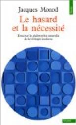 Le hasard et la nécessité  -  Essai sur la philosophie naturelle de la biologie moderne