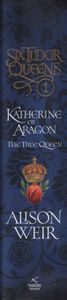 Six Tudor Queens: Katherine of Aragon, The True Queen