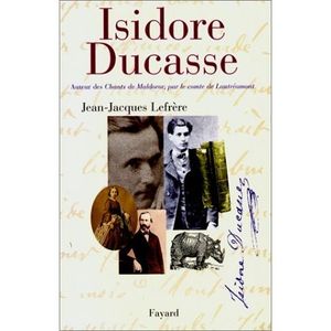 Isidore Ducasse. Auteur des Chants de Maldoror, par le comte de Lautréamont