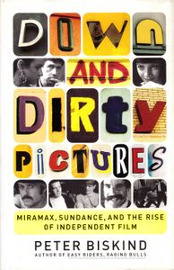 Down and dirty pictures - Miramax, Sundance, and the rise of the independent film