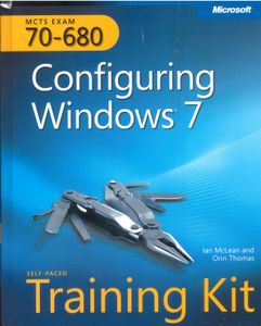 MCTS Exam 70-680 Configuring Windows® 7 Self-Paced Training Kit