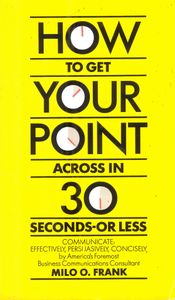 How to Get Your Point Across in 30 Seconds-Or Less