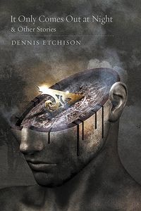 It Only Comes Out at Night & Other Stories