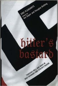 Hitler's Bastard: Through Hell And Back In Nazi Germany And Stalin's Russia
