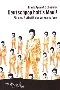Deutschpop halt´s Maul! Für eine Ästhetik der Verkrampfung