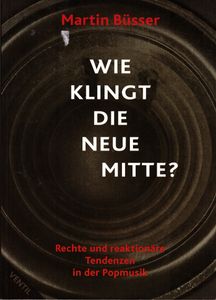 Wie klingt die neue Mitte? Rechte und reaktionäre Tendenzen in der Popmusik
