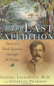 The Last Expedition: Stanley's Mad Journey Through the Congo