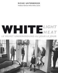 White Light / White Heat. Le Velvet Underground Au Jour Le Jour