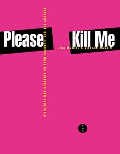 Please Kill Me – L’Histoire Non Censurée Du Punk Racontée Par Ses Acteurs