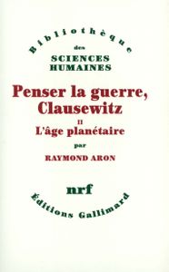 Penser la guerre, Clausewitz  -  2  -  L'age planétaire