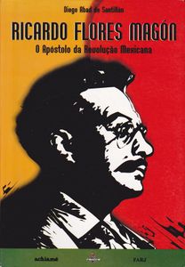 Ricardo Flores Magón: O Apóstolo Da Revolução Mexicana