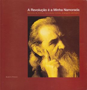 A Revolução É A Minha Namorada - Memória De António Gonçalves Correia, Anarquista Alentejano