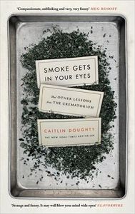 Smoke Gets In Your Eyes And Other Lessons From The Crematorium