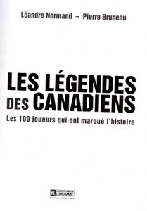 Les Légendes Des Canadiens - Les 100 Joueurs Qui Ont Marqué L'Histoire