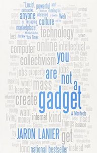 You Are Not a Gadget: A Manifesto
