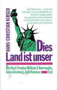 Dies Land ist unser - Die Beat-Poeten Williiam S. Burroughs, Allen Ginsberg, Jack Kerouac