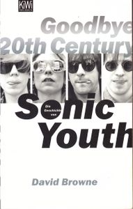 Goodbye 20th Century - Die Geschichte von Sonic Youth