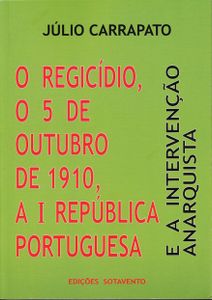O Regicídio, O 5 De Outubro de 1910, A I República Portuguesa E A Intervenção Anarquista