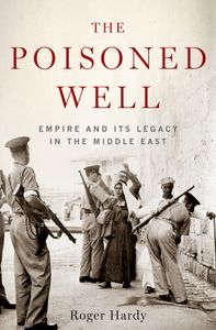 The Poisoned Well. Empire and its Legacy in the Middle East