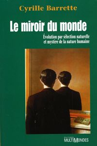 Le miroir du monde. Évolution par sélection naturelle et mystère de la nature humaine