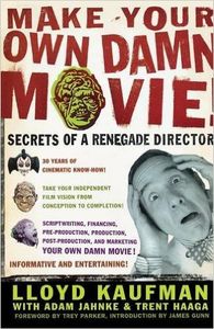 Make Your Own Damn Movie!: Secrets of a Renegade Director