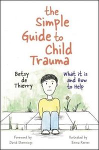 The Simple Guide to Child Trauma: What It Is and How to Help