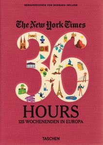 The New York Times 36 Hours 125 Wochenenden in Europa