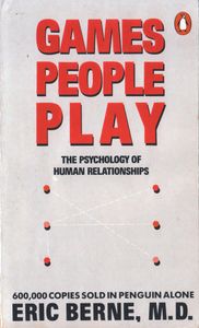 Games People Play: The Psychology of Human Relationships