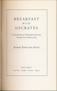 Breakfast with Socrates: An Extraordinary (Philosophical) Journey Through Your Ordinary Day