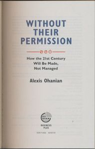Without Their Permission: How the 21st Century Will Be Made, Not Managed