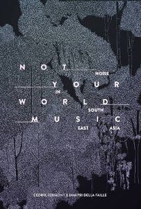 Not Your World Music: Noise In South East Asia